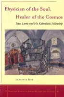 Medico dell'anima, guaritore del cosmo: Isaac Luria e il suo sodalizio cabalistico - Physician of the Soul, Healer of the Cosmos: Isaac Luria and His Kabbalistic Fellowship
