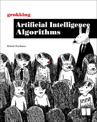 Grokking Artificial Intelligence Algorithms: Comprendere e applicare gli algoritmi fondamentali dell'apprendimento profondo e dell'intelligenza artificiale in questo libro amichevole. - Grokking Artificial Intelligence Algorithms: Understand and Apply the Core Algorithms of Deep Learning and Artificial Intelligence in This Friendly Il