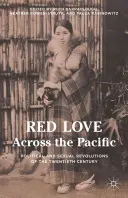 Amore rosso attraverso il Pacifico: Rivoluzioni politiche e sessuali del XX secolo - Red Love Across the Pacific: Political and Sexual Revolutions of the Twentieth Century