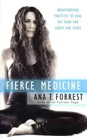 Medicina feroce: Pratiche innovative per guarire il corpo e accendere lo spirito - Fierce Medicine: Breakthrough Practices to Heal the Body and Ignite the Spirit
