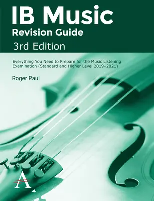 Guida alla revisione dell'Ib Music, 3a edizione: Tutto ciò che serve per prepararsi all'esame di ascolto di musica - Ib Music Revision Guide, 3rd Edition: Everything You Need to Prepare for the Music Listening Examination