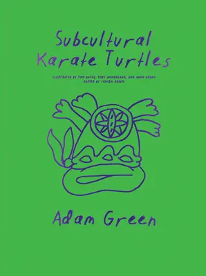 Adam Green: Tartarughe Karate Subculturali - Adam Green: Subcultural Karate Turtles