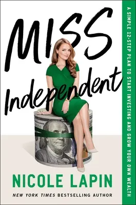 Miss Indipendente: Un semplice piano in 12 passi per iniziare a investire e accrescere la propria ricchezza - Miss Independent: A Simple 12-Step Plan to Start Investing and Grow Your Own Wealth