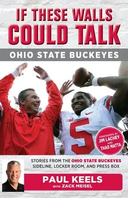 Se questi muri potessero parlare: Ohio State Buckeyes: Storie dalla linea laterale, dallo spogliatoio e dalla tribuna stampa dei Buckeyes - If These Walls Could Talk: Ohio State Buckeyes: Stories from the Buckeyes Sideline, Locker Room, and Press Box