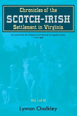 Cronache dell'insediamento scozzese-irlandese in Virginia: Estratto dai registri originali del tribunale della contea di Augusta, 1745-1800 - Chronicles of the Scotch-Irish Settlement in Virginia: Extracted From the Original Court Records of Augusta County, 1745-1800