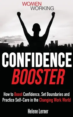 Il Booster della Fiducia: Come aumentare la fiducia, stabilire limiti e praticare la cura di sé nel mondo del lavoro che cambia - Confidence Booster: How to Boost Confidence, Set Boundaries and Practice Self-Care in the Changing Work World