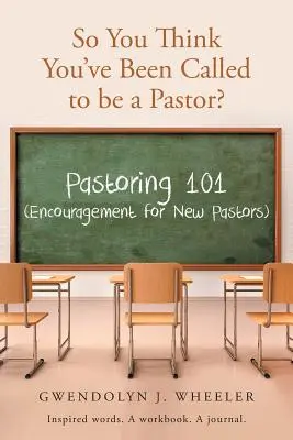 Pensi di essere stato chiamato a fare il pastore?: Pastoring 101 (Encouragement for New Pastors) Parole ispirate. Un quaderno di lavoro. Un diario. - So You Think You've Been Called to be a Pastor?: Pastoring 101 (Encouragement for New Pastors) Inspired words. A workbook. A journal.