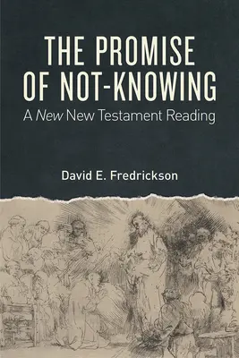 La promessa di non sapere: Una lettura del Nuovo Testamento - The Promise of Not-Knowing: A New New Testament Reading