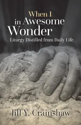 Quando mi trovo in una meraviglia impressionante: Liturgia distillata dalla vita quotidiana - When I in Awesome Wonder: Liturgy Distilled from Daily Life