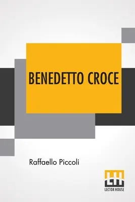 Benedetto Croce: Un'introduzione alla sua filosofia con una prefazione di H. Wildon Carr - Benedetto Croce: An Introduction To His Philosophy With A Foreword By H. Wildon Carr