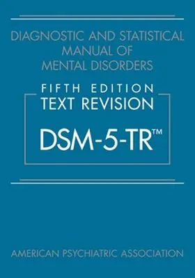 Manuale diagnostico e statistico dei disturbi mentali, quinta edizione, revisione del testo (Dsm-5-Tr(tm)) - Diagnostic and Statistical Manual of Mental Disorders, Fifth Edition, Text Revision (Dsm-5-Tr(tm))