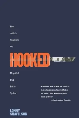 Agganciati: Cinque tossicodipendenti sfidano il nostro errato sistema di riabilitazione dalle droghe - Hooked: Five Addicts Challenge Our Misguided Drug Rehab System