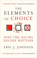 Elementi di scelta - Perché il modo in cui decidiamo è importante - Elements of Choice - Why the Way We Decide Matters