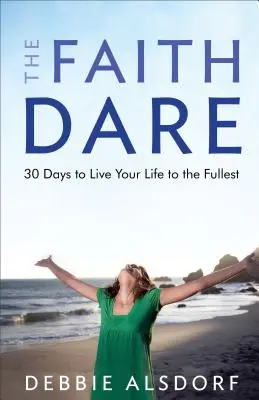 L'obbligo della fede: 30 giorni per vivere appieno la propria vita - The Faith Dare: 30 Days to Live Your Life to the Fullest