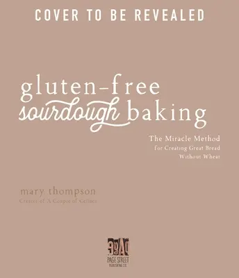 Cottura a lievitazione naturale senza glutine: Il metodo miracoloso per creare un ottimo pane senza grano - Gluten-Free Sourdough Baking: The Miracle Method for Creating Great Bread Without Wheat