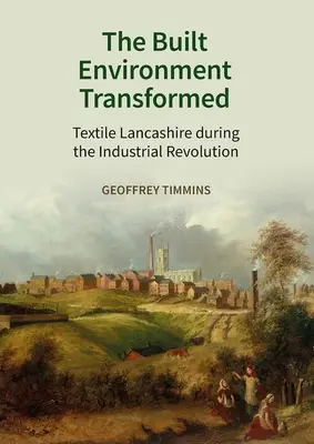 L'ambiente costruito trasformato: Il Lancashire tessile durante la rivoluzione industriale - The Built Environment Transformed: Textile Lancashire During the Industrial Revolution