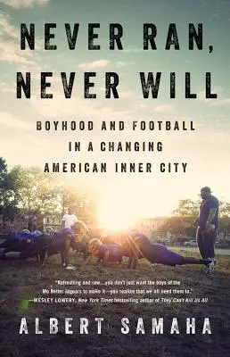 Never Ran, Never Will: la fanciullezza e il calcio in una città interna americana in trasformazione - Never Ran, Never Will: Boyhood and Football in a Changing American Inner City