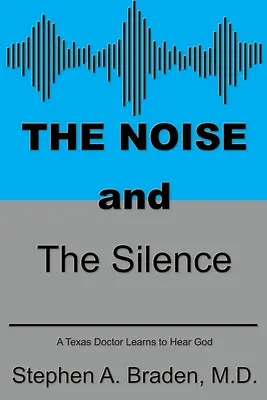 Il rumore e il silenzio: Un medico texano impara a sentire Dio - The Noise and The Silence: A Texas doctor learns to hear God