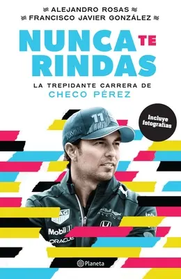 Nunca Te Rindas: La trepidante carriera di Checo Prez - Nunca Te Rindas: La Trepdante Carrera de Checo Prez