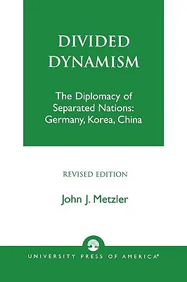 Dinamismo diviso: La diplomazia delle nazioni separate: Germania, Corea e Cina - Divided Dynamism: The Diplomacy of Separated Nations: Germany, Korea, and China