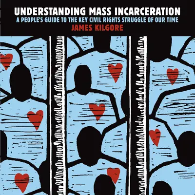 Capire l'incarcerazione di massa: Una guida popolare alla lotta per i diritti civili più importante del nostro tempo - Understanding Mass Incarceration: A People's Guide to the Key Civil Rights Struggle of Our Time