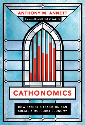 Cathonomics: Come la tradizione cattolica può creare un'economia più giusta - Cathonomics: How Catholic Tradition Can Create a More Just Economy