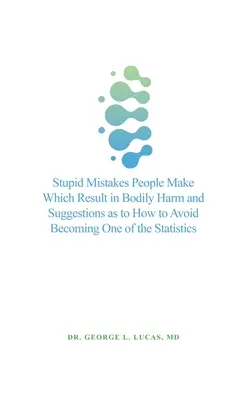 Errori stupidi che causano danni fisici e suggerimenti su come evitare di diventare una di queste statistiche - Stupid Mistakes People Make Which Result in Bodily Harm and Suggestions as to How to Avoid Becoming One of the Statistics