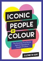 Persone iconiche di colore - Le incredibili storie vere di persone di colore di grande ispirazione - Iconic People of Colour - The Amazing True Stories Behind Inspirational People of Colour