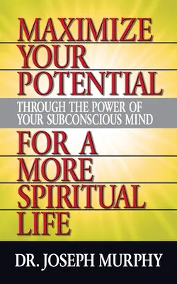 Massimizzate il vostro potenziale attraverso il potere della vostra mente subconscia per una vita più spirituale - Maximize Your Potential Through the Power of Your Subconscious Mind for a More Spiritual Life