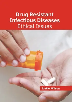 Malattie infettive resistenti ai farmaci: Problemi etici - Drug Resistant Infectious Diseases: Ethical Issues