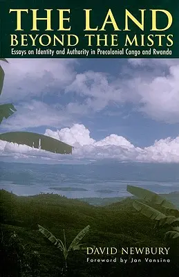 La terra oltre le nebbie: Saggi sull'identità e l'autorità nel Congo e nel Ruanda precoloniali - The Land beyond the Mists: Essays on Identity and Authority in Precolonial Congo and Rwanda