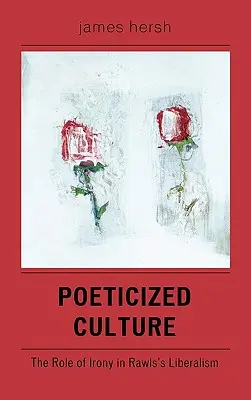 Cultura poeticizzata: Il ruolo dell'ironia nel liberalismo di Rawls - Poeticized Culture: The Role of Irony in Rawls's Liberalism