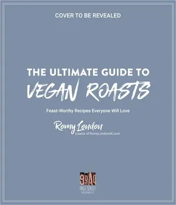 La guida definitiva agli arrosti vegani: Ricette degne di un banchetto che tutti ameranno - The Ultimate Guide to Vegan Roasts: Feast-Worthy Recipes Everyone Will Love