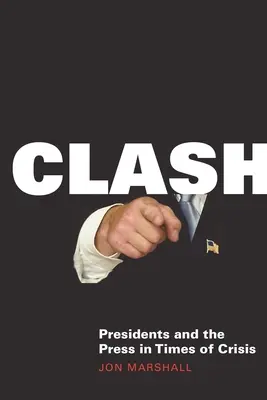 Scontro: i presidenti e la stampa in tempi di crisi - Clash: Presidents and the Press in Times of Crisis