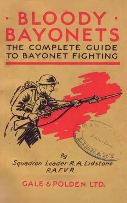 Baionette insanguinate: La guida completa al combattimento con la baionetta - Bloody Bayonets: The Complete Guide to Bayonet Fighting