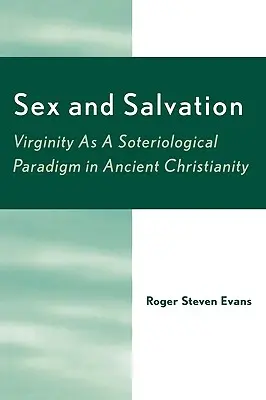 Sesso e salvezza: La verginità come paradigma soteriologico nel cristianesimo antico - Sex and Salvation: Virginity As A Soteriological Paradigm in Ancient Christianity
