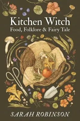 La strega della cucina: Cibo, folclore e fiabe - Kitchen Witch: Food, Folklore & Fairy Tale