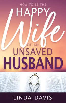 Come essere la moglie felice di un marito non salvato - How to Be the Happy Wife of an Unsaved Husband