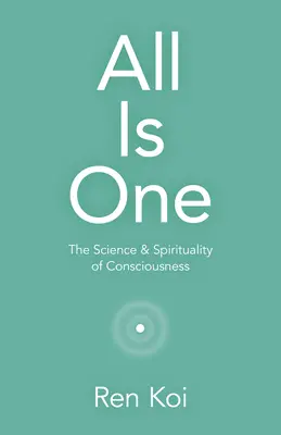 Tutto è uno: scienza e spiritualità della coscienza - All Is One: The Science & Spirituality of Consciousness