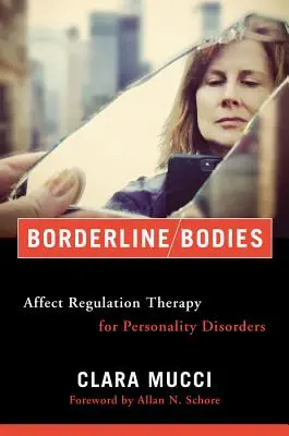 Corpi borderline: Terapia di regolazione degli affetti per i disturbi di personalità - Borderline Bodies: Affect Regulation Therapy for Personality Disorders
