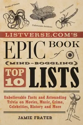L'epico libro di Listverse.com sulle sbalorditive top 10: Fatti incredibili e curiosità sbalorditive su film, musica, crimini, celebrità, storia e storia del mondo. - Listverse.Com's Epic Book of Mind-Boggling Top 10 Lists: Unbelievable Facts and Astounding Trivia on Movies, Music, Crime, Celebrities, History, and M