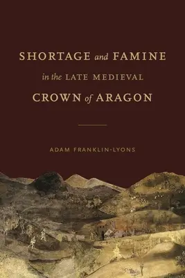 Penuria e carestia nella Corona d'Aragona del tardo Medioevo - Shortage and Famine in the Late Medieval Crown of Aragon