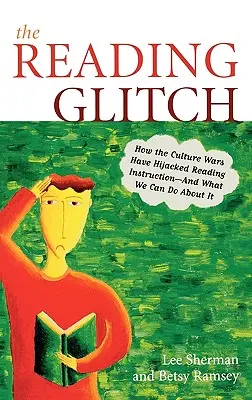 Il problema della lettura: Come le guerre culturali hanno dirottato l'insegnamento della lettura e cosa possiamo fare al riguardo - The Reading Glitch: How the Culture Wars Have Hijacked Reading Instruction-And What We Can Do about It