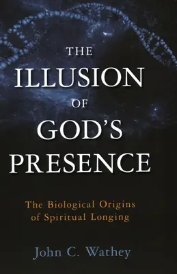 L'illusione della presenza di Dio: Le origini biologiche del desiderio spirituale - The Illusion of God's Presence: The Biological Origins of Spiritual Longing