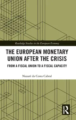 L'Unione monetaria europea dopo la crisi: Dall'Unione fiscale alla capacità fiscale - The European Monetary Union After the Crisis: From a Fiscal Union to Fiscal Capacity