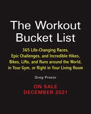La lista degli allenamenti: Oltre 300 gare che cambiano la vita, sfide epiche e incredibili escursioni a piedi, in bicicletta, in salita e in corsa in tutto il mondo, nella vostra - The Workout Bucket List: Over 300 Life-Changing Races, Epic Challenges, and Incredible Hikes, Bikes, Lifts, and Runs Around the World, in Your