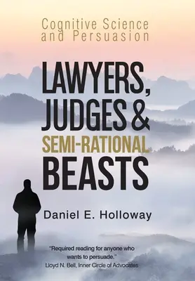 Avvocati, giudici e bestie semi-razionali: Scienza cognitiva e persuasione - Lawyers, Judges & Semi-Rational Beasts: Cognitive Science and Persuasion