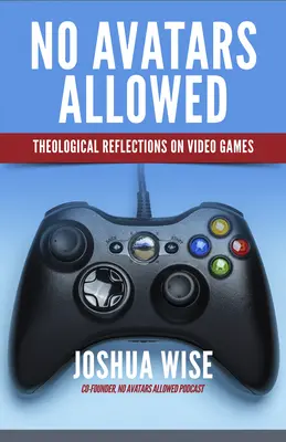 No Avatars Allowed: Riflessioni teologiche sui videogiochi - No Avatars Allowed: Theological Reflections on Video Games