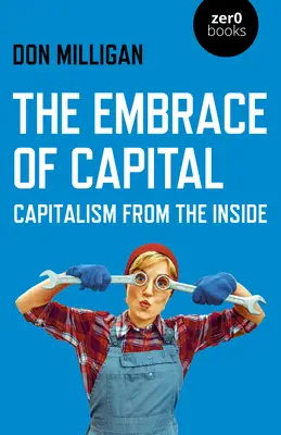 L'abbraccio del capitale: Il capitalismo dall'interno - The Embrace of Capital: Capitalism from the Inside