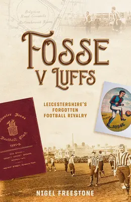 Fosse V Luffs: La dimenticata rivalità calcistica del Leicestershire - Fosse V Luffs: Leicestershire's Forgotten Football Rivalry